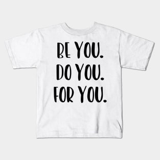 Be You, Do You, For You, Motivation Kids T-Shirt